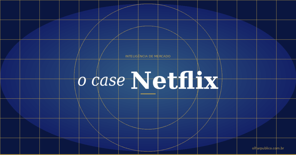 Como a Netflix Usou Inteligência de Mercado para Dominar o Mundo — e o Que Isso Ensina para Qualquer Empresa