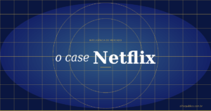 Como a Netflix Usou Inteligência de Mercado para Dominar o Mundo — e o Que Isso Ensina para Qualquer Empresa
